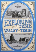 The Kingsmead Guide to Exploring the Tyne Valley by Train by BURTON, Rosemary